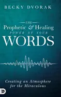 Prorocká a uzdravující moc vašich slov: Vytvoření magické atmosféry pro vaše slova - The Prophetic and Healing Power of Your Words