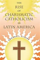 Vzestup charismatického katolicismu v Latinské Americe - The Rise of Charismatic Catholicism in Latin America