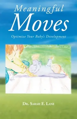 Smysluplné pohyby: Optimalizujte vývoj svého dítěte - Meaningful Moves: Optimize Your Baby's Development