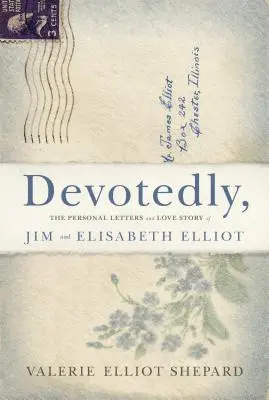 Oddaně: Osobní dopisy a milostný příběh Jima a Elisabeth Elliotových - Devotedly: The Personal Letters and Love Story of Jim and Elisabeth Elliot