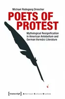 Básníci protestu: Mytologická rezignace v americké předválečné a německé vormrzské literatuře - Poets of Protest: Mythological Resignification in American Antebellum and German Vormrz Literature