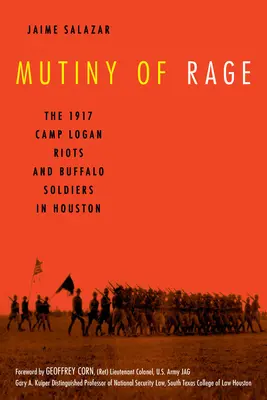 Vzpoura hněvu: Nepokoje v Camp Loganu v roce 1917 a Buffalo Soldiers v Houstonu - Mutiny of Rage: The 1917 Camp Logan Riots and Buffalo Soldiers in Houston