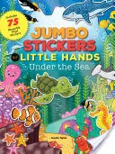 Jumbo samolepky pro malé ručičky: Pod mořskou hladinou: Obsahuje 75 samolepek - Jumbo Stickers for Little Hands: Under the Sea: Includes 75 Stickers