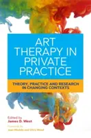 Arteterapie v soukromé praxi: Teorie, praxe a výzkum v měnících se souvislostech - Art Therapy in Private Practice: Theory, Practice and Research in Changing Contexts