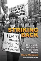 Úder zpět: Nevyprávěný příběh stávkujícího proti apartheidu - Striking Back: The Untold Story of an Anti-Apartheid Striker