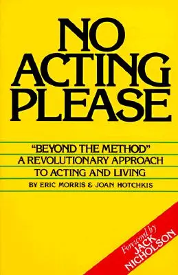 Žádné herectví, prosím: Revoluční přístup k herectví a životu - No Acting Please: A Revolutionary Approach to Acting and Living