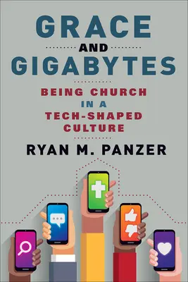Milost a gigabajty: Být církví v kultuře ovlivněné technikou - Grace and Gigabytes: Being Church in a Tech-Shaped Culture