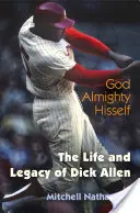 Všemohoucí Bůh: Život a odkaz Dicka Allena - God Almighty Hisself: The Life and Legacy of Dick Allen