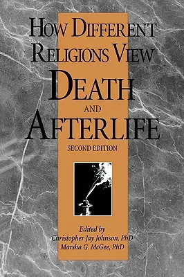 Jak různá náboženství nahlížejí na smrt a posmrtný život, 2. vydání - How Different Religions View Death and Afterlife, 2nd Edition