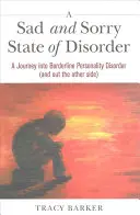 Smutný a politováníhodný stav nepořádku: Cesta do hraniční poruchy osobnosti (a na druhou stranu) - A Sad and Sorry State of Disorder: A Journey Into Borderline Personality Disorder (and Out the Other Side)