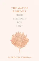 Benediktova cesta: Osm požehnání pro postní dobu - The Way of Benedict: Eight Blessings for Lent