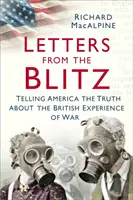 Dopisy z bleskové války: Říci Americe pravdu o britských válečných zkušenostech - Letters from the Blitz: Telling America the Truth about the British Experience of War