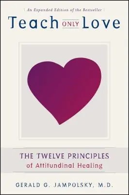 Učit jen lásku: Dvanáct principů postojového léčení - Teach Only Love: The 12 Principles of Attitudinal Healing