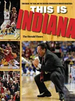 Tohle je Indiana: Tom Crean, tým a vzrušující návrat hoosierského basketbalu na scénu. - This Is Indiana: Tom Crean, the Team, and the Exciting Comeback of Hoosier Basketball