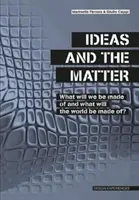 Myšlenky a hmota - Z čeho budeme a z čeho bude svět? - Ideas and the Matter - What Will We Be Made Of and What Will the World Be Made Of?