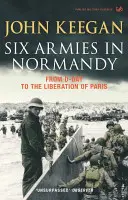 Šest armád v Normandii - Od dne D do osvobození Paříže 6. června - 25. srpna 1944 - Six Armies In Normandy - From D-Day to the Liberation of Paris June 6th-August 25th,1944
