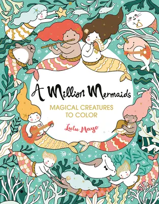 Milion mořských panen, 7: Kouzelná stvoření k vybarvení - A Million Mermaids, 7: Magical Creatures to Color