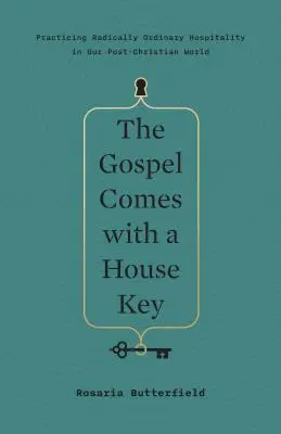 Evangelium přichází s klíčem od domu: V postkřesťanském světě je pohostinnost radikálně obyčejná. - The Gospel Comes with a House Key: Practicing Radically Ordinary Hospitality in Our Post-Christian World