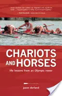 Vozíky a koně - Životní lekce olympijského veslaře - Chariots and Horses - Life Lessons from an Olympic Rower
