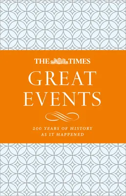 The Times Great Events: Times: 200 let dějin, jak se odehrály - The Times Great Events: 200 Years of History as It Happened