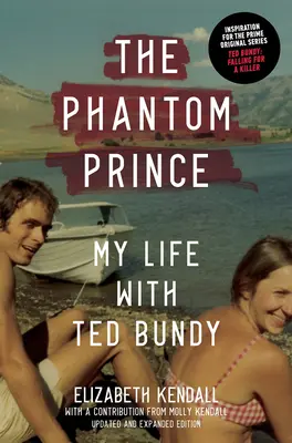 Přízračný princ: Můj život s Tedem Bundym, aktualizované a rozšířené vydání - The Phantom Prince: My Life with Ted Bundy, Updated and Expanded Edition