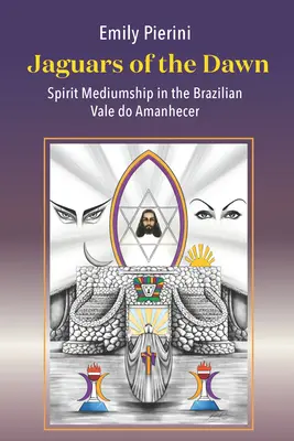 Jaguáři úsvitu: Duchovní médium v brazilském Vale Do Amanhecer - Jaguars of the Dawn: Spirit Mediumship in the Brazilian Vale Do Amanhecer