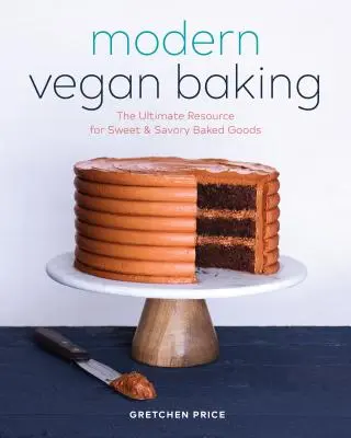 Moderní veganské pečení: Veganská kniha: Nejlepší zdroj informací o sladkém i slaném pečivu - Modern Vegan Baking: The Ultimate Resource for Sweet and Savory Baked Goods