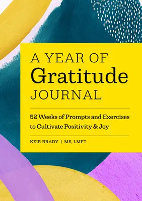 A Year of Gratitude Journal (Deník roku vděčnosti): 52 týdnů podnětů a cvičení k pěstování pozitivity a radosti. - A Year of Gratitude Journal: 52 Weeks of Prompts and Exercises to Cultivate Positivity & Joy