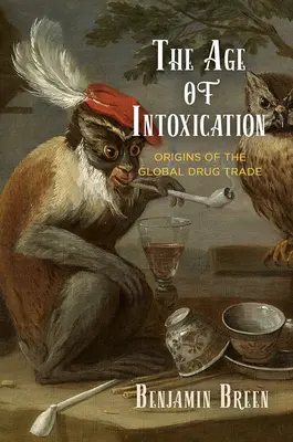 Věk opojení: Věk drog: počátky celosvětového obchodu s drogami - The Age of Intoxication: Origins of the Global Drug Trade