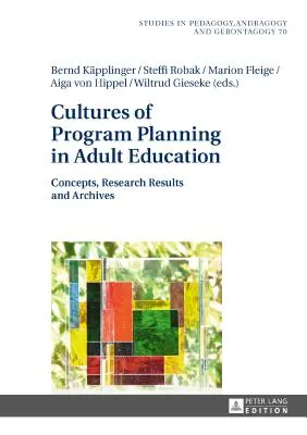 Kultury plánování programů ve vzdělávání dospělých: Koncepce, výsledky výzkumu a archivy - Cultures of Program Planning in Adult Education: Concepts, Research Results and Archives