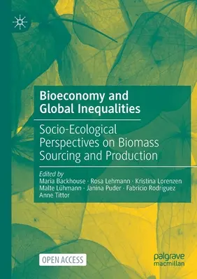 Bioekonomika a globální nerovnosti: Sociálně-ekologické perspektivy získávání a výroby biomasy - Bioeconomy and Global Inequalities: Socio-Ecological Perspectives on Biomass Sourcing and Production