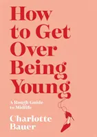 Jak se vyrovnat s mládím - How to Get Over Being Young