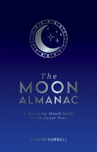 Měsíční almanach - Průvodce lunárním rokem měsíc po měsíci - Moon Almanac - A Month-by-Month Guide to the Lunar Year