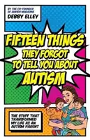 Patnáct věcí, které vám zapomněli říct o autismu: Věci, které změnily můj život rodiče s autismem - Fifteen Things They Forgot to Tell You about Autism: The Stuff That Transformed My Life as an Autism Parent