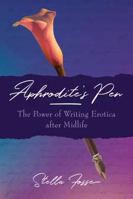 Afroditino pero: Síla psaní erotiky po středním věku - Aphrodite's Pen: The Power of Writing Erotica After Midlife