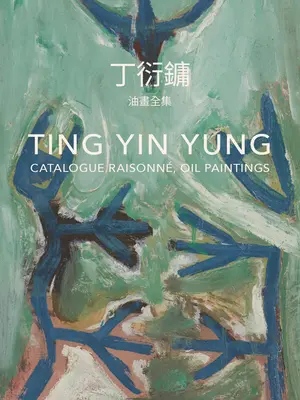 Ting Yin Yung: Catalogue Raisonn, olejomalby - Ting Yin Yung: Catalogue Raisonn, Oil Paintings