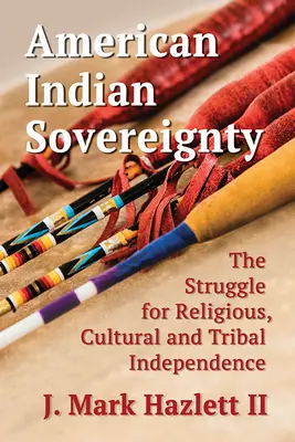 Suverenita amerických indiánů: Indiánské indiánské hnutí: boj za náboženskou, kulturní a kmenovou nezávislost - American Indian Sovereignty: The Struggle for Religious, Cultural and Tribal Independence