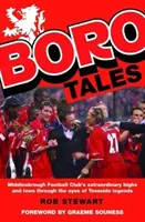 Boro Tales - Skutky fotbalových hrdinů z Teesside - Boro Tales - Football Heroes' Teesside Deeds