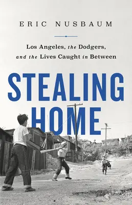 Krádež domů: Los Angeles, Dodgers a životy lidí, kteří se ocitli mezi nimi - Stealing Home: Los Angeles, the Dodgers, and the Lives Caught in Between