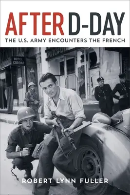 Po dni D: střetnutí americké armády s Francouzi (After D-Day: The U.S. Army Encounters the French) - After D-Day: The U.S. Army Encounters the French