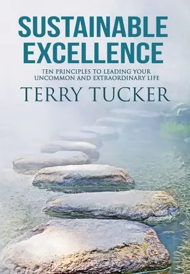Udržitelná dokonalost: Deset zásad pro vedení neobyčejného a výjimečného života - Sustainable Excellence: Ten Principles To Leading Your Uncommon And Extraordinary Life