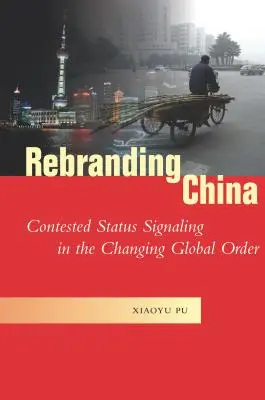 Rebranding Číny: Sporná signalizace statusu v měnícím se globálním řádu - Rebranding China: Contested Status Signaling in the Changing Global Order