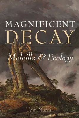 Velkolepý rozklad: Melville a ekologie - Magnificent Decay: Melville and Ecology