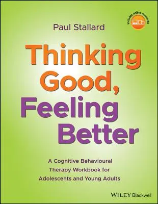 Myslet dobře, cítit se lépe: Kognitivně-behaviorální terapie: pracovní sešit pro dospívající a mladé dospělé - Thinking Good, Feeling Better: A Cognitive Behavioural Therapy Workbook for Adolescents and Young Adults