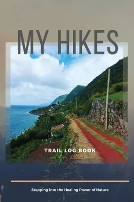 Záznamník mých výletů po stezkách Krok do léčivé síly přírody - My Hikes Trail Log Book Stepping Into The Healing Power of Nature