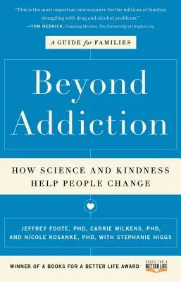 Překonat závislost: Jak věda a laskavost pomáhají lidem změnit se: Průvodce pro rodiny - Beyond Addiction: How Science and Kindness Help People Change: A Guide for Families