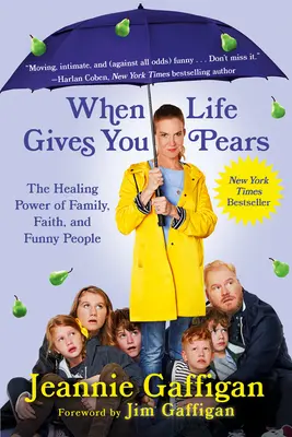 Když vám život dává hrušky: a vtipní lidé: Léčivá síla rodiny, víry a vtipných lidí - When Life Gives You Pears: The Healing Power of Family, Faith, and Funny People