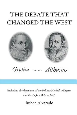 Debata, která změnila Západ: Grotius versus Althusius - The Debate that Changed the West: Grotius versus Althusius
