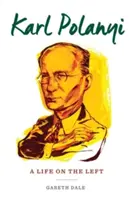 Karl Polanyi: Polanyi: Život na levici - Karl Polanyi: A Life on the Left