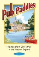 Pádlování po hospodách - nejlepší krátké vodácké výlety v jižní Anglii - Pub Paddles - The Best Short Canoe Trips in the South of England